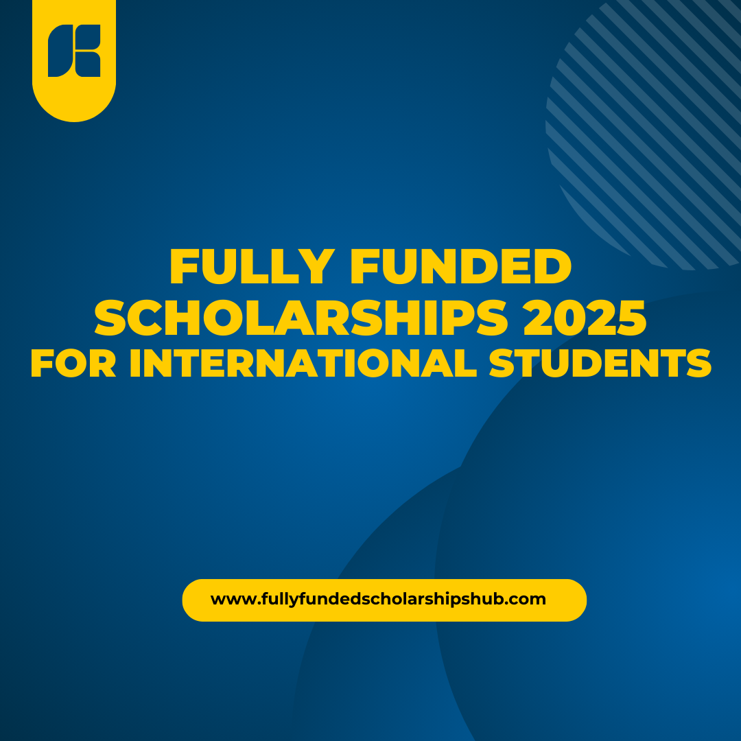 Fully Funded Scholarships 2025 For International Students